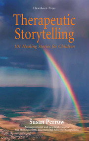 Therapeutic Storytelling (101 Healing Stories for Children) by Susan Perrow, 9781907359156