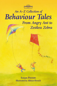 An A-Z Collection of Behaviour Tales (From Angry Ant to Zestless Zebra) by Susan Perrow, 9781907359866