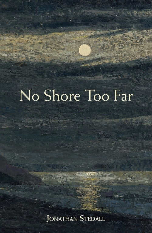 No Shore Too Far (Meditations on Death, Bereavement and Hope) by Jonathan Stedall, 9781907359811