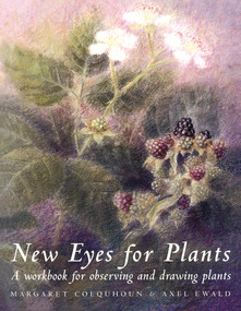 New Eyes for Plants (Workbook for Plant Observation and Drawing) by Margaret Colquhoun, Axel Ewald, 9781869890858