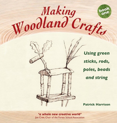 Making Woodland Crafts (Using Green Sticks, Rods, Poles, Beads and String.) by Patrick Harrison, 9781907359842