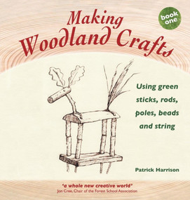 Making Woodland Crafts (Using Green Sticks, Rods, Poles, Beads and String.) by Patrick Harrison, 9781907359842