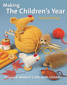 Making the Children's Year (Seasonal Waldorf Crafts with Children) by Marije Rowling, 9781907359699