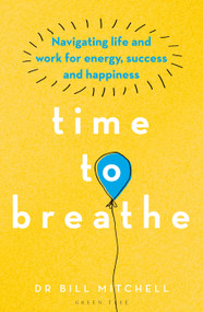 Time to Breathe (Navigating Life and Work for Energy, Success and Happiness) by Bill Mitchell, 9781472972989