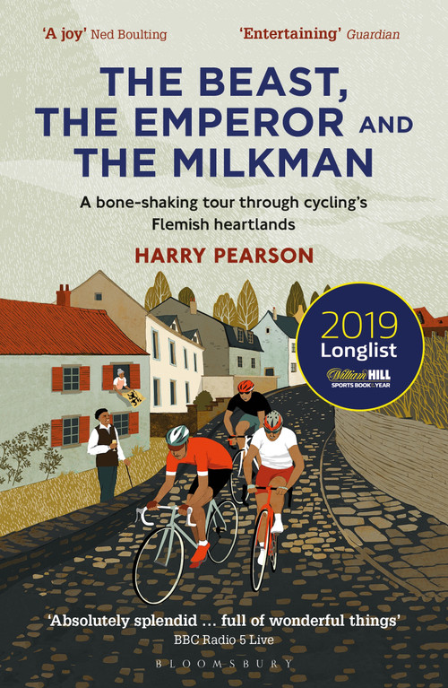 The Beast, the Emperor and the Milkman (A Bone-shaking Tour through Cycling's Flemish Heartlands) - 9781472945068 by Harry Pearson, 9781472945068