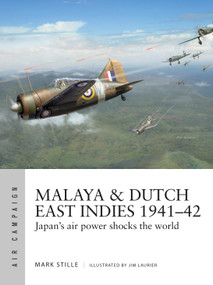 Malaya & Dutch East Indies 1941-42 (Japan's air power shocks the world) by Mark Stille, Jim Laurier, 9781472840592