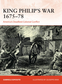 King Philip's War 1675-76 (America's Deadliest Colonial Conflict) by Gabriele Esposito, Giuseppe Rava, 9781472842978