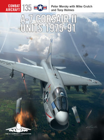 A-7 Corsair II Units 1975-91 by Peter Mersky, Jim Laurier, Gareth Hector, Tony Holmes, Mike Crutch, 9781472840639