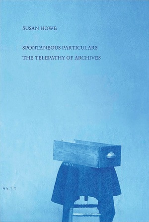 Spontaneous Particulars (Telepathy of Archives) by Susan Howe, 9780811229777