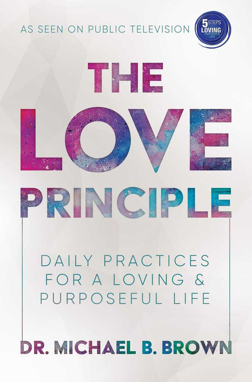 The Love Principle (Daily Practices for a Loving & Purposeful Life) by Michael B. Brown, 9781642934731