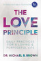 The Love Principle (Daily Practices for a Loving & Purposeful Life) by Michael B. Brown, 9781642934731
