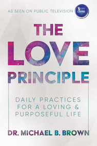The Love Principle (Daily Practices for a Loving & Purposeful Life) by Michael B. Brown, 9781642934731