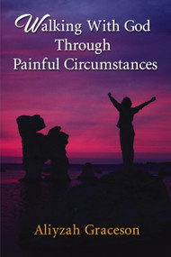 Walking With God Through Painful Circumstances by Aliyzah Graceson, 9781400327829
