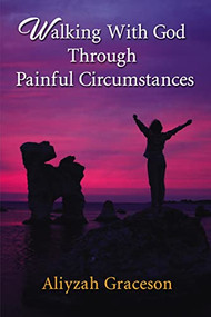 Walking With God Through Painful Circumstances - 9781400327836 by Aliyzah Graceson, 9781400327836