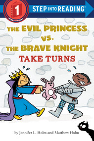The Evil Princess vs. the Brave Knight: Take Turns by Jennifer L. Holm, Matthew Holm, 9781524771379