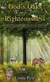 God's Oaks of Righteousness (Working Together to Develop Servant Christians) by Linda Pyle, 9781400329038