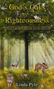 God's Oaks of Righteousness (Working Together to Develop Servant Christians) by Linda Pyle, 9781400329038