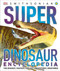 Super Dinosaur Encyclopedia (The Biggest, Fastest, Coolest Prehistoric Creatures) by DK, 9781465491442
