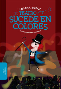 El teatro sucede en colores / Theatre Happens in Color (Spanish Edition) by Liliana Bodoc, 9781644731680