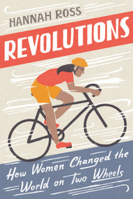 Revolutions (How Women Changed the World on Two Wheels) by Hannah Ross, 9780593083604