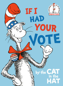 If I Had Your Vote--by the Cat in the Hat by Random House, 9780593127988