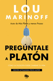 Pregúntale a Platón:Cómo la filosofía puede cambiar tu vida / Therapy for the Sane (Spanish Edition) by Lou Marinoff, 9788413140001