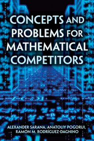 Concepts and Problems for Mathematical Competitors by Alexander Sarana, Anatoliy Pogorui, Ramón M. Rodríguez-Dagnino, 9780486842530