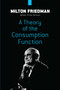 A Theory of the Consumption Function by Milton Friedman, 9780486841816