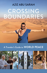 Crossing Boundaries (A Traveler's Guide to World Peace) by Aziz Abu Sarah, 9781523088553