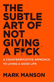 The Subtle Art of Not Giving a F*ck (A Counterintuitive Approach to Living a Good Life) - 9780062457721 by Mark Manson, 9780062457721