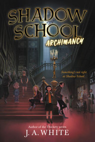 Shadow School #1: Archimancy - 9780062838292 by J. A. White, 9780062838292