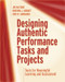 Designing Authentic Performance Tasks and Projects (Tools for Meaningful Learning and Assessment) by Jay McTighe, Kristina J. Doubet, Eric M. Carbaugh, 9781416628361