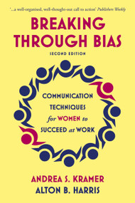 Breaking Through Bias Second Edition (Communication Techniques for Women to Succeed at Work) by Andrea S. Kramer, Alton B. Harris, 9781529317299