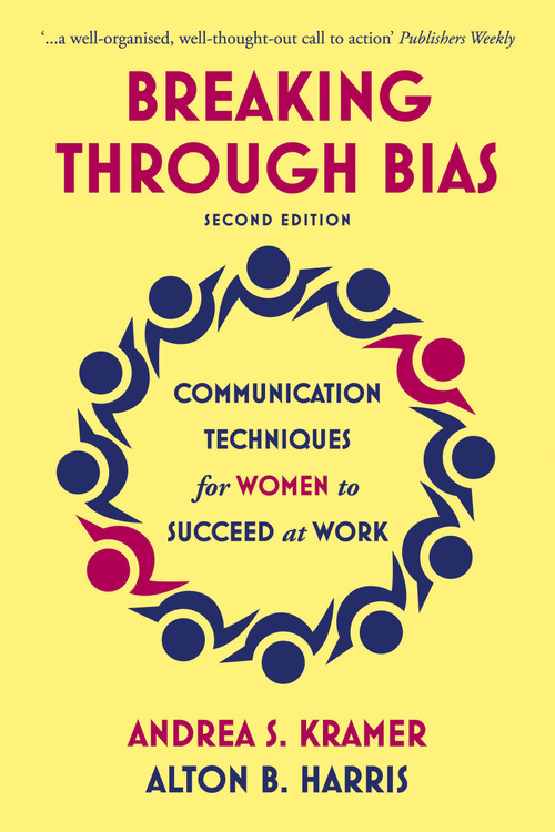 Breaking Through Bias Second Edition (Communication Techniques for Women to Succeed at Work) by Andrea S. Kramer, Alton B. Harris, 9781529317299