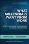 What Millennials Want from Work: How to Maximize Engagement in Today's Workforce by Jennifer J. Deal, Alec Levenson, 9780071842679