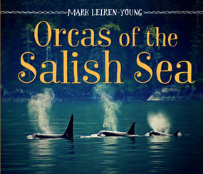 Orcas of the Salish Sea by Mark Leiren-Young, 9781459825055