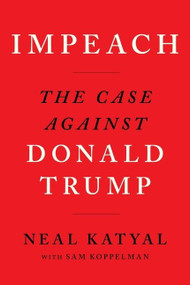 Impeach (The Case Against Donald Trump) by Neal Katyal, Sam Koppelman, 9780358391173