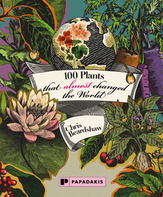 100 Plants that (almost) changed the World by Chris Beardshaw, 9781906506711