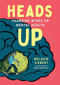Heads Up (Changing Minds on Mental Health) by Melanie Siebert, Belle Wuthrich, 9781459819115