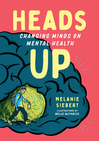 Heads Up (Changing Minds on Mental Health) by Melanie Siebert, Belle Wuthrich, 9781459819115