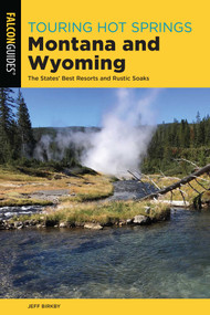 Touring Hot Springs Montana and Wyoming by Jeff Birkby, 9781493041213