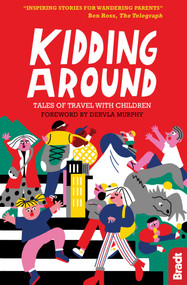 Kidding Around (Tales of Travel with Children) by Dervla Murphy, Hilary Bradt, James Lowen, 9781784771058