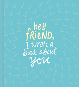 Hey Friend, I Wrote a Book About You by Miriam Hathaway, 9781946873576