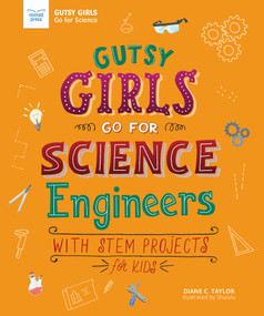 Gutsy Girls Go For Science: Engineers (With Stem Projects for Kids) by Diane Taylor, Hui Li, 9781619307858