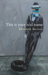 This is your real name by Elizabeth Morton, 9781988531922