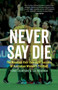 Never Say Die (The Hundred-Year Overnight Success of Australian Women's Football) by Fiona Crawford, Lee McGowan, 9781742236667