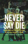 Never Say Die (The Hundred-Year Overnight Success of Australian Women's Football) by Fiona Crawford, Lee McGowan, 9781742236667