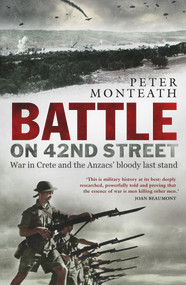 Battle on 42nd Street (War in Crete and the Anzacs' bloody last stand) by Peter Monteath, 9781742236032