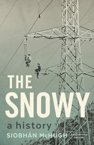 The Snowy (A History) by Siobhán McHugh, Siobhán McHugh, 9781742236223