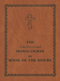 The Unabbreviated Horologion or Book of the Hours (Brown Cover) by Holy Trinity Monastery, 9780884653714
